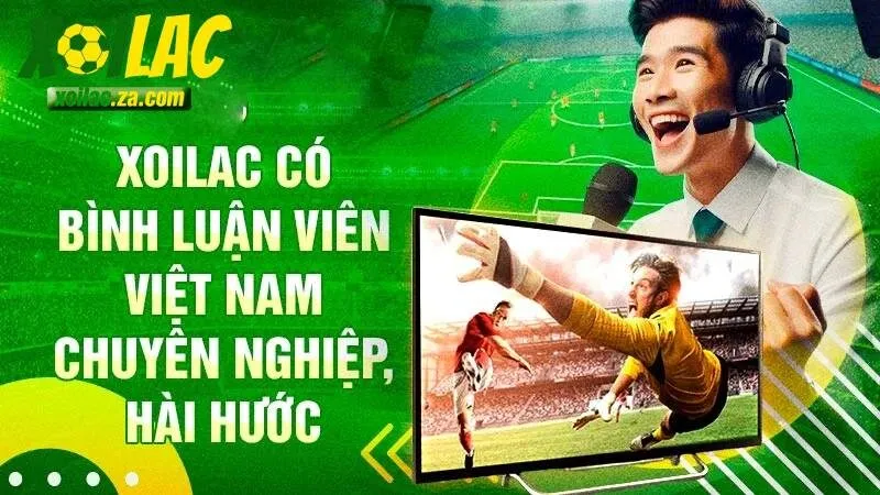 Xoi Lac có hơn 120 bình luận viên 